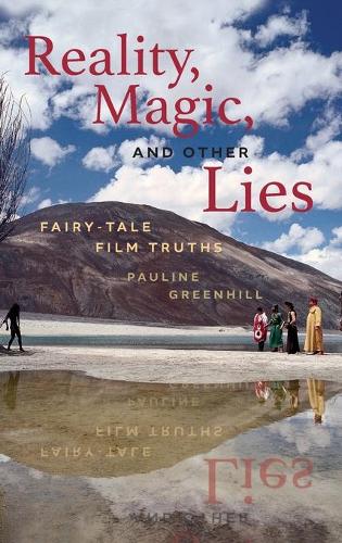 Reality, Magic, and Other Lies – Fairy–Tale Film Truths Greenhill Hardback