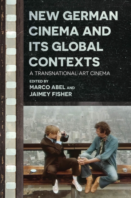 New German Cinema and Its Global Contexts – A Transnational Art Cinema Abel