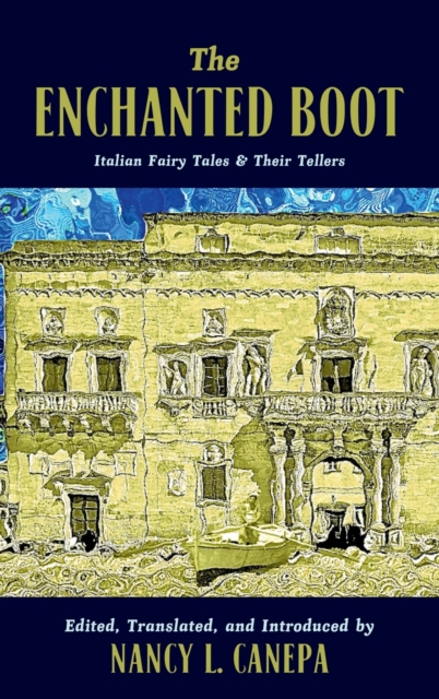 The Enchanted Boot – Italian Fairy Tales & Their Tellers Canepa Hardback