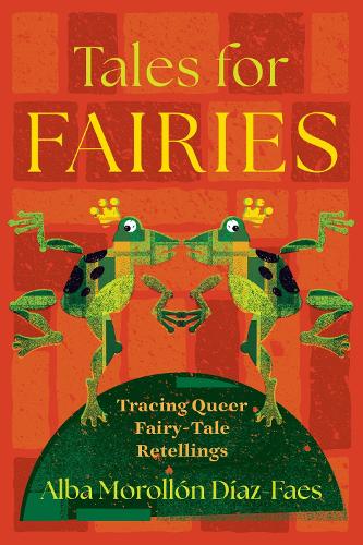 Tales for Fairies – Tracing Queer Fairy–Tale Retellings Díaz–faes Duggan