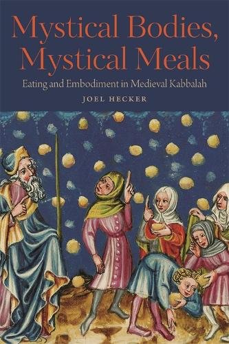 Mystical Bodies, Mystical Meals – Eating and Embodiment in Medieval Kabbalah