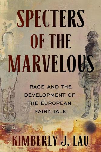 Specters of the Marvelous – Race and the Development of the European Fairy Tale