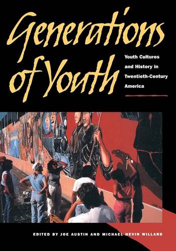 Generations of Youth – Youth Cultures and History in Twentieth–Century America