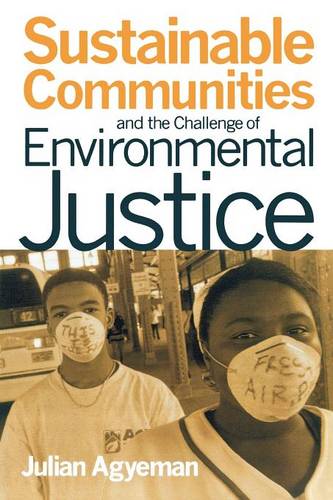 Sustainable Communities and the Challenge of Environmental Justice Agyeman
