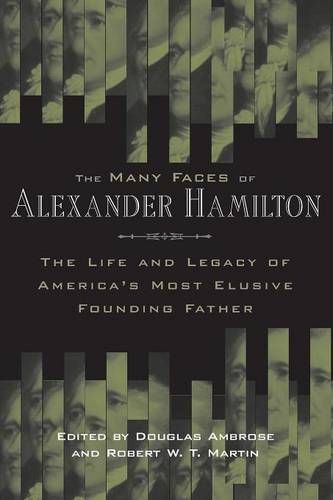 The Many Faces of Alexander Hamilton – The Life and Legacy of America`s Most El…