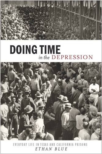 Doing Time in the Depression – Everyday Life in Texas and California Prisons
