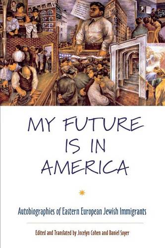 My Future Is in America – Autobiographies of Eastern European Jewish Immigrants