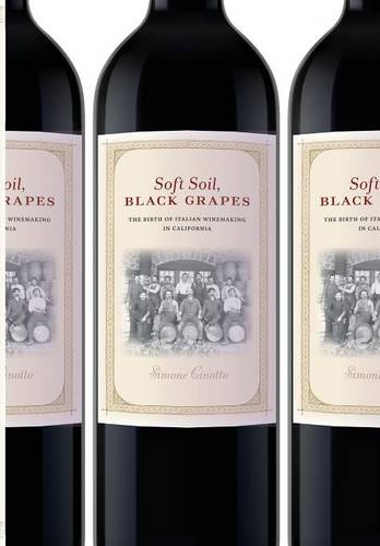 Soft Soil, Black Grapes – The Birth of Italian Winemaking in California Cinotto