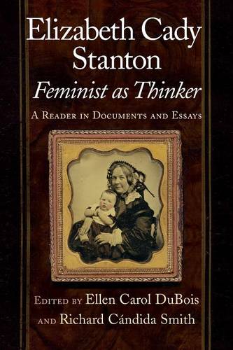 Elizabeth Cady Stanton, Feminist as Thinker – A Reader in Documents and Essays