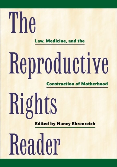 The Reproductive Rights Reader – Law, Medicine, and the Construction of Motherh…