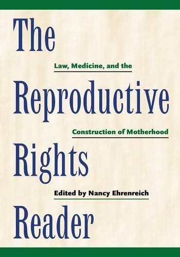 The Reproductive Rights Reader – Law, Medicine, and the Construction of Motherh…