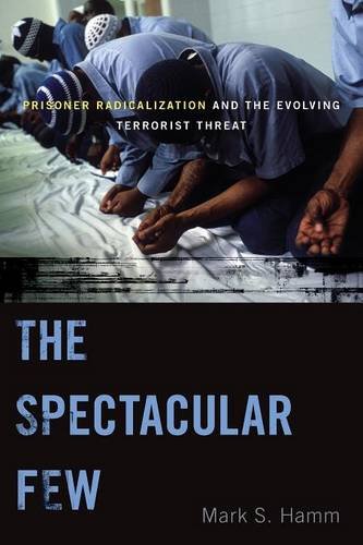 The Spectacular Few – Prisoner Radicalization and the Evolving Terrorist Threat