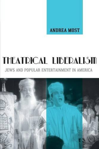 Theatrical Liberalism – Jews and Popular Entertainment in America Most Paperback