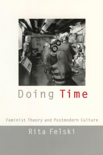 Doing Time – Feminist Theory and Postmodern Culture Felski Paperback