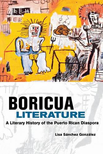 Boricua Literature – A Literary History of the Puerto Rican Diaspora Gonzalez