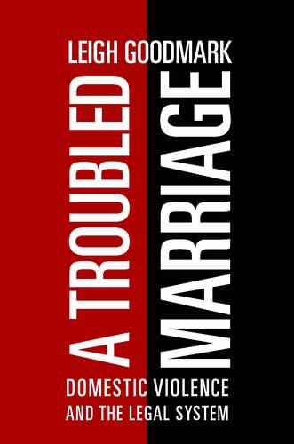 A Troubled Marriage – Domestic Violence and the Legal System Goodmark Hardback