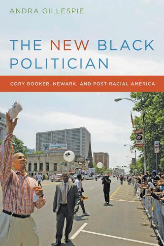 The New Black Politician – Cory Booker, Newark, and Post–Racial America Hardback
