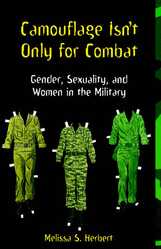 Camouflage Isn`t Only for Combat – Gender, Sexuality, and Women in the Military