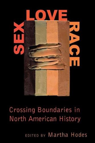 Sex, Love, Race – Crossing Boundaries in North American History Hodes Hardback