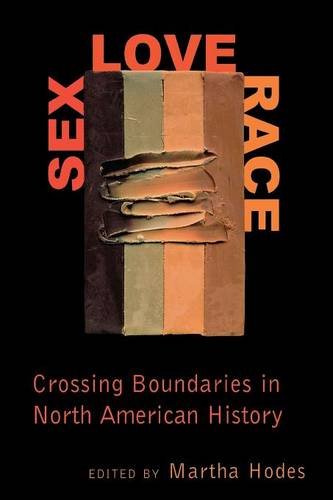 Sex, Love, Race – Crossing Boundaries in North American History Hodes Paperback