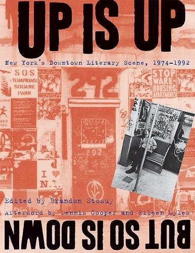 Up Is Up, But So Is Down – New York`s Downtown Literary Scene, 1974–1992 Stosuy