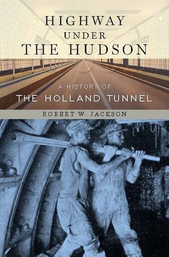 Highway under the Hudson – A History of the Holland Tunnel Jackson Hardback