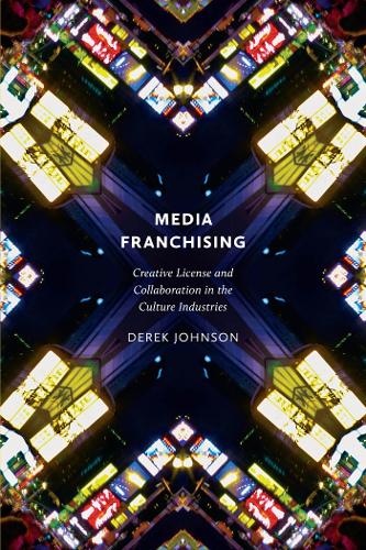 Media Franchising – Creative License and Collaboration in the Culture Industrie…