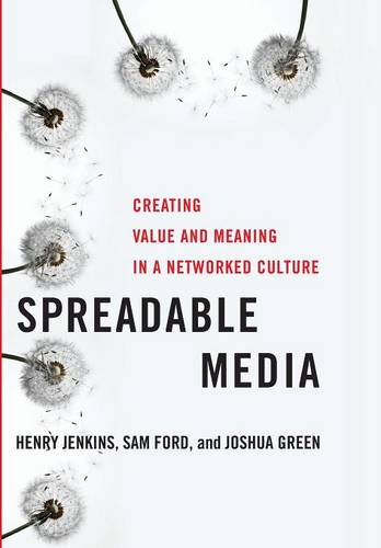 Spreadable Media – Creating Value and Meaning in a Networked Culture Jenkins