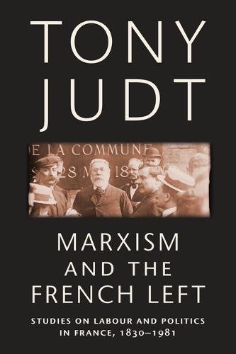 Marxism and the French Left – Studies on Labour and Politics in France, 1830–19…