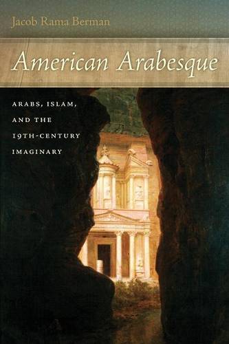 American Arabesque – Arabs and Islam in the Nineteenth Century Imaginary Berman