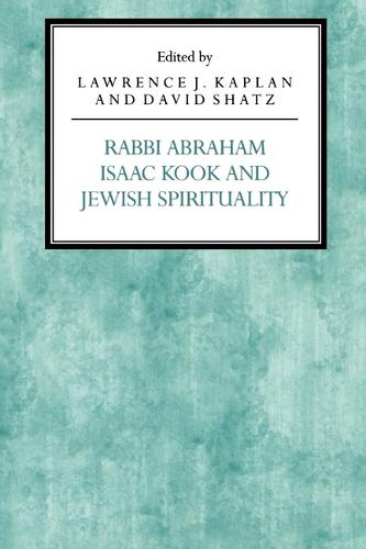 Rabbi Abraham Isaac Kook and Jewish Spirituality Kaplan Short Farmanfarmaian