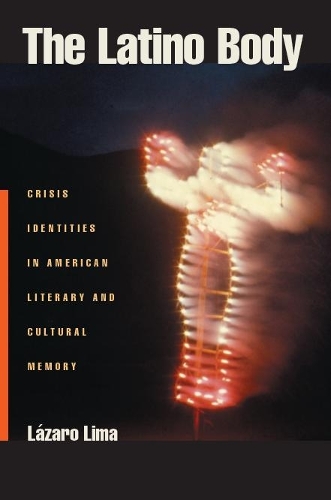 The Latino Body – Crisis Identities in American Literary and Cultural Memory