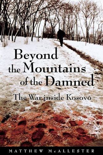 Beyond the Mountains of the Damned – The War inside Kosovo Mcallester Paperback