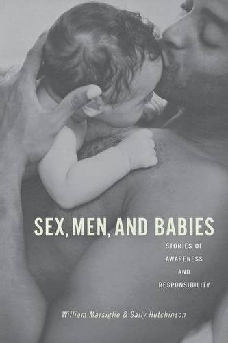 Sex, Men, and Babies – Stories of Awareness and Responsibility Marsiglio
