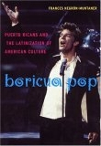 Boricua Pop – Puerto Ricans and the Latinization of American Culture Paperback