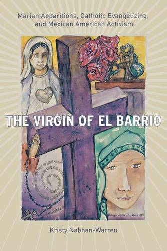 The Virgin of El Barrio – Marian Apparitions, Catholic Evangelizing, and Mexica…