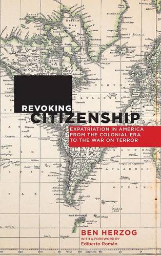 Revoking Citizenship – Expatriation in America from the Colonial Era to the War…