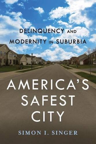 America′s Safest City – Delinquency and Modernity in Suburbia Singer Paperback