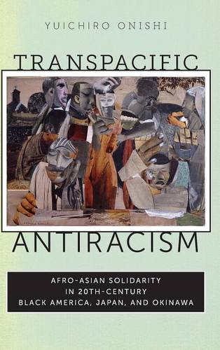 Transpacific Antiracism – Afro–Asian Solidarity in 20th–Century Black America, …