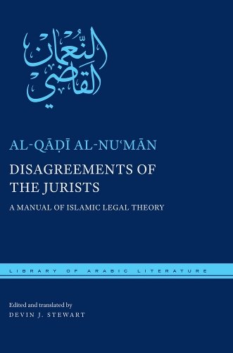 Disagreements of the Jurists – A Manual of Islamic Legal Theory Al–nu′man