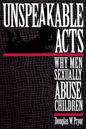 Unspeakable Acts – Why Men Sexually Abuse Children Pryor Paperback 9780814766668