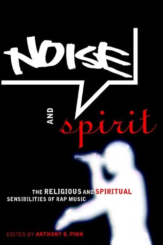 Noise and Spirit – The Religious and Spiritual Sensibilities of Rap Music Pinn