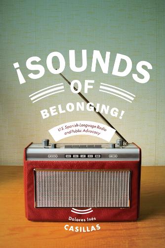 Sounds of Belonging – U.S. Spanish–language Radio and Public Advocacy Casillas