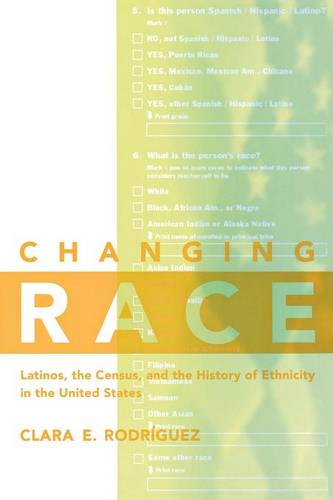 Changing Race – Latinos, the Census and the History of Ethnicity Rodríguez