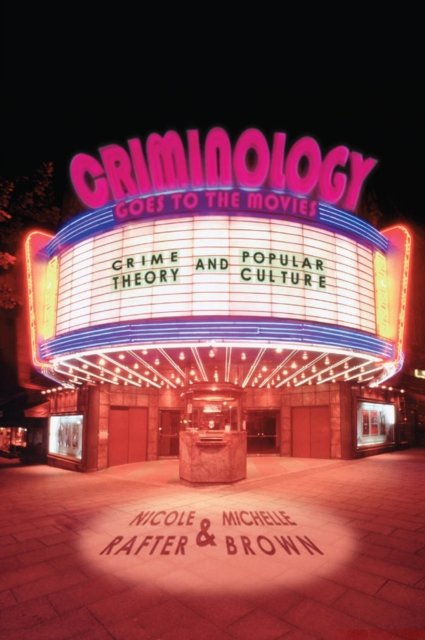 Criminology Goes to the Movies – Crime Theory and Popular Culture Rafter Brown