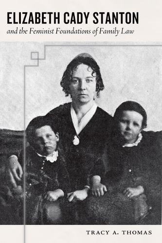 Elizabeth Cady Stanton and the Feminist Foundations of Family Law Thomas