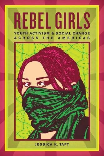 Rebel Girls – Youth Activism and Social Change Across the Americas Taft