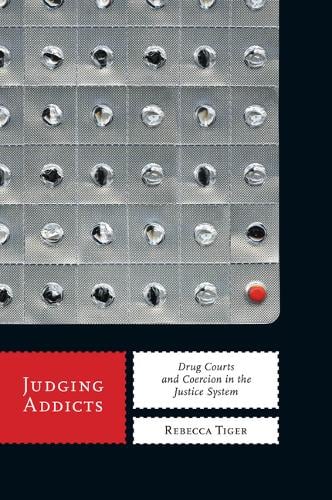 Judging Addicts – Drug Courts and Coercion in the Justice System Tiger Hardback