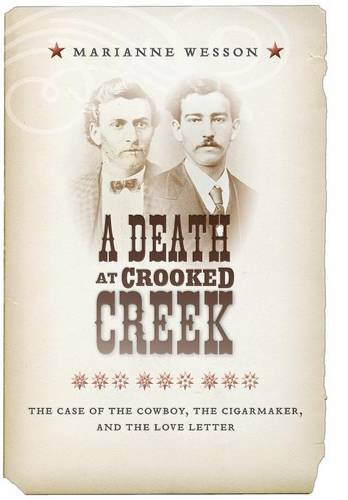 A Death at Crooked Creek – The Case of the Cowboy, the Cigarmaker, and the Love…