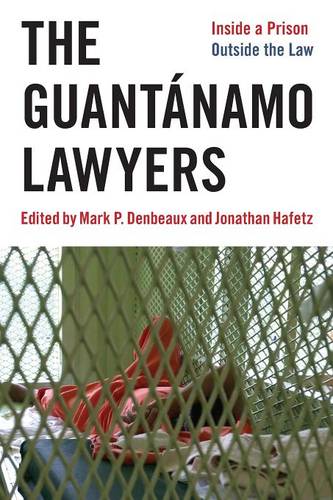 The Guantánamo Lawyers – Inside a Prison Outside the Law Hafetz Denbeaux